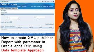 How to create XML publisher Report with parameter in Oracle apps R12 using data template Approach