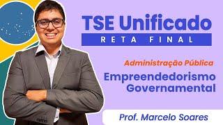 TSE Unificado: Administração pública (Empreendedorismo Governamental) com Prof. Marcelo Soares