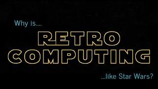 Why is Retro Computing like Star Wars?