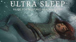  Ultra Sleep   | Music for an Ultra Deep and Healing Sleep