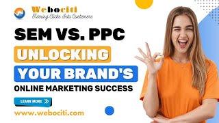 SEM vs. PPC: Unlocking Your Brand's Online Marketing Success// Webociti