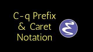 Emacs - the C-q prefix, ASCII Control Characters and Caret Notation