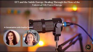 Podcast: EFT & the Subtle Energy: Healing Through the Flow of the Universal Life Force Energy.