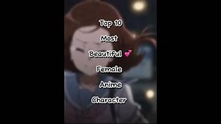 Top 10 most beautiful female anime characters ￼