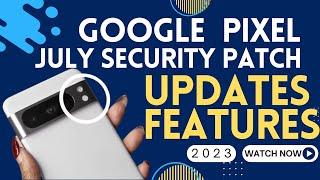 Google Pixel July Security Patch Update Review Features Bugs Tips & Tricks For Pixel Fold 7 Pro 7a 8