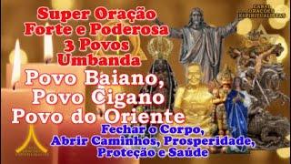 Super Oração aos 3 Povos de Umbanda, Baiano, Cigano e Oriente - Fechar Corpo, Abrir Caminhos