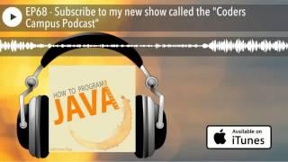 EP68 - Subscribe to my new show called the "Coders Campus Podcast"