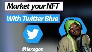Market your NFT with Twitter Blue Hexagon