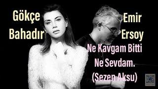 Gökçe Bahadır & Emir Ersoy - Ne Kavgam Bitti Ne Sevdam (Sezen Aksu)