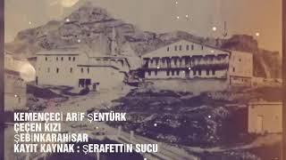 ÇEÇEN KIZI - ŞEBİNKARAHİSARLI KEMENÇECİ ARİF ŞENTÜRK - GAREYSAR SUŞEHRİ AKINCILAR GÖLOVA VADİ YÖRE