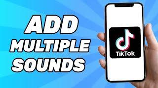 How to Add Two Different Sounds on Tiktok (2024)