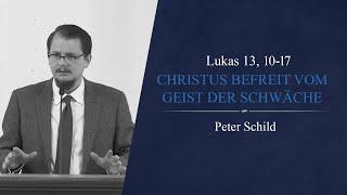 Christus befreit vom Geist der Schwäche (Lukas 13, 10-17) - Peter Schild