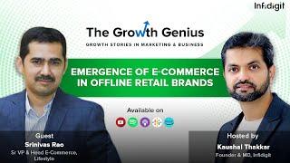 Emergence of E-Commerce in Offline Retail Brands ft. Srinivas Rao | The Growth Genius