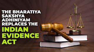 The Bharatiya Sakshya Adhiniyam replaces the Indian Evidence Act
