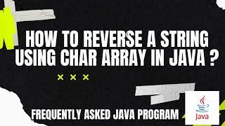 Frequently Asked Java Program 02: How to reverse a string using char array in JAVA?