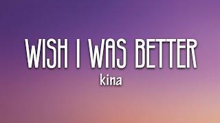 Kina - Wish I Was Better (Lyrics) feat. yaeow