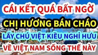 CÁI KẾT KHÔNG THỂ NGỜ, CHỊ HƯƠNG CHÁO LẤY ANH VIỆT KIỀU MỸ, CUỘC SỐNG THẾ NÀY ĐÂY