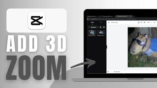 How To Add 3D Zoom In CapCut PC- Complete Guide