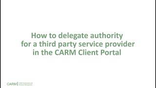 How to set up a delegation of authority for a third party service provider in the CARM Client Portal