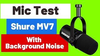 How Does Background Noise Sound With Shure MV7?  Microphone Test via USB & ShurePlus MOTIV Software.