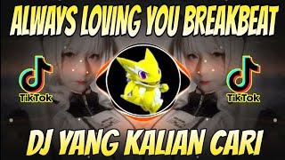 DJ ALWAYS LOVING YOU BREAKBEAT_DJ TIKTOK TERBARU FULL BASS VIRAL 2021