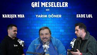 YARIM DÖNER, SADE LOL, KARIŞIK NBA I Kaan Kural , Gri Meseleler Podcast #31