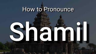 Shamil - Pronunciation and Meaning