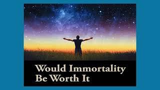 Would Immortality be Worth It? | Open College Podcast No. 51 | Stephen Hicks