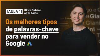 CURSO DE PALAVRA-CHAVE AULA 01 - OS MELHORES TIPOS DE PALAVRAS-CHAVE PARA ANUNCIAR