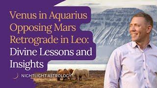 Venus in Aquarius Opposing Mars Retrograde in Leo: Divine Lessons and Insights