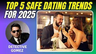 Top 5 Safe Dating Trends for 2025