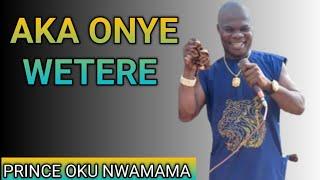 AKA ONYE WETERE || PRINCE OKU NWAMAMA MUSIC LIVE PERFORMANCE