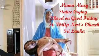 MIRACLE MAMA MARY CRYING BLOOD//ST.PHILIP NERI'S CHURCH SRI LANKA