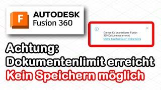 Fusion 360 [deutsch] - Dokumentenlimit erreicht. Kein Speichern mehr möglich.