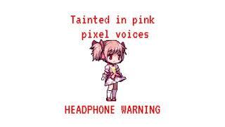 Tainted in pink pixel voices. [HEADPHONE WARNING]