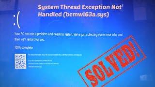 SYSTEM THREAD EXCEPTION NOT HANDLED bcmwl63a.sys | Solved