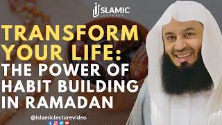 Transform Your Life: The Power of Habit Building in Ramadan - Mufti Menk