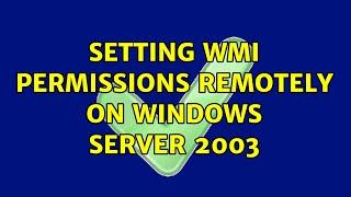 Setting WMI permissions remotely on windows server 2003