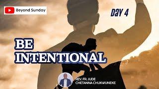 A Journey to Spiritual Life and Growth | Day 4 Reflection — Be Intentional