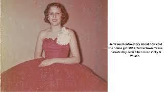 Jerri sue Renfro- story about how cold the house got-1959- Turnertown, Texas-narrated by Jerri&Vicky