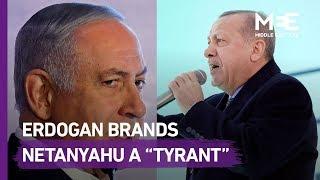 Erdogan brands Netanyahu a tyrant