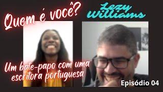 QUEM É VOCÊ? ║ ESCRITORA PORTUGUESA LEZY WILLIAMS║ 004