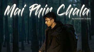 ABHISHEK DUBEY - MAI PHIR CHALA (OFFICIAL VIDEO)