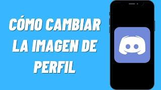 Cómo cambiar la imagen de perfil en Discord Mobile