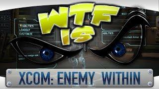 ► WTF Is... - XCOM: Enemy Within ?