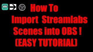 HOW TO IMPORT SCENES FROM STREAMLABS TO OBS STUDIO !!! (EASY)