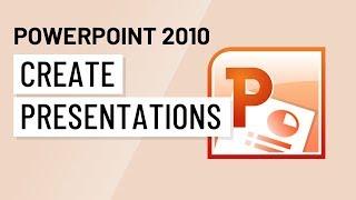 PowerPoint 2010: Creating Presentations