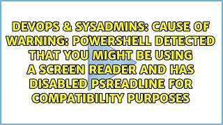 Cause of Warning: PowerShell detected that you might be using a screen reader and has disabled...