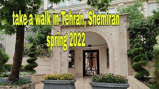 walking in Tehran,Shemiran in spring 2022