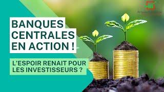 L'espoir venu des banques centrales pour les investisseurs ?